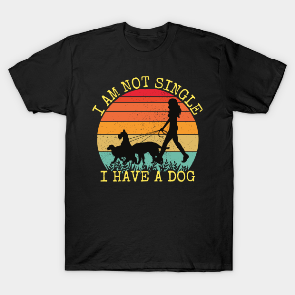 I am not single i have a dog T-Shirt Unisex