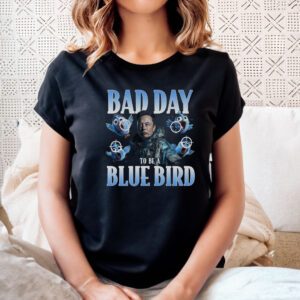 Bad Day To Be A Blue Bird Hoodie Shirt