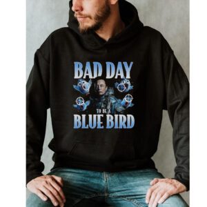 Bad Day To Be A Blue Bird Shirt