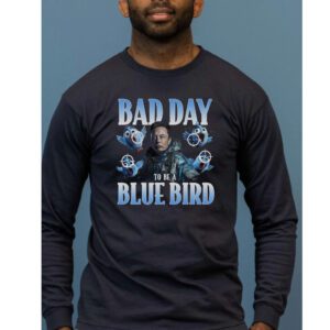 Bad Day To Be A Blue Bird Shirts