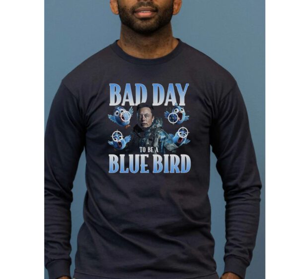 Bad Day To Be A Blue Bird Shirts