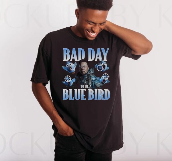 Bad Day To Be A Blue Bird T Shirts