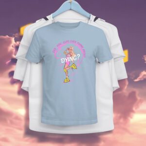 Barbie Do You Guys Ever Think About Dying Shirt