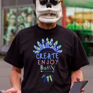 Create Enjoy And Burn Boho Burning Man t-shirt