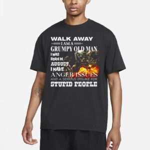 Demon Warrior Walk Away I Am Grumpy Old Man Born In August I Have Anger Issues And A Serious Dislike For Stupid People Shirt