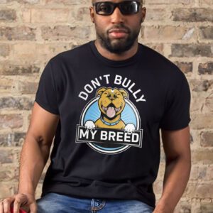 Don’t Bully My Breed T-Shirts