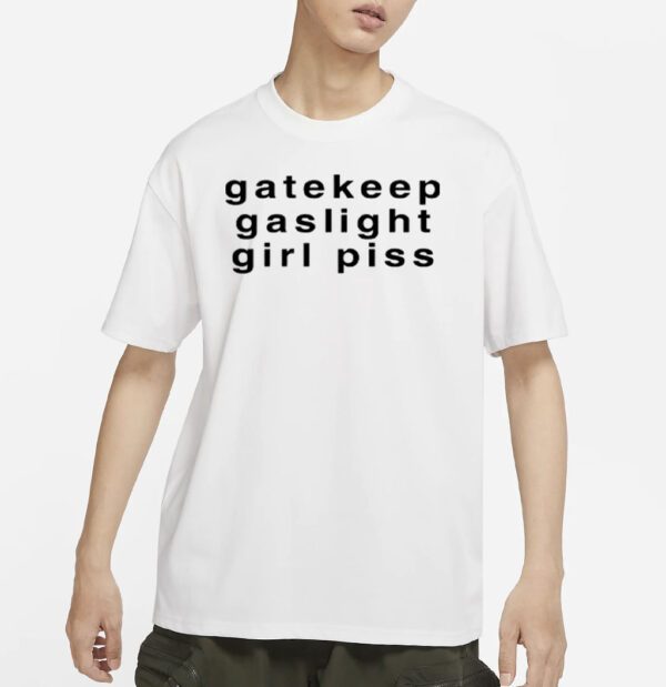 Gatekeep gaslight girlpiss shirts