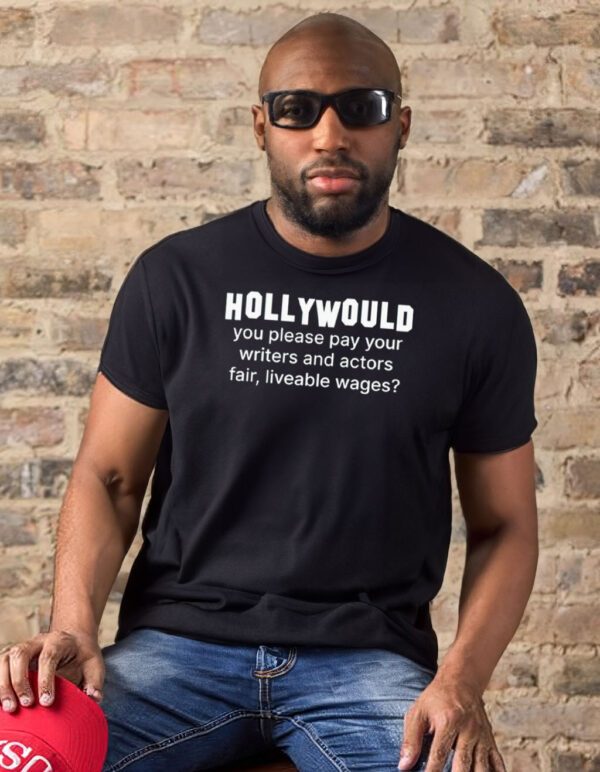 Hollywould you please pay your writers and actor fair liveable wages t-shirts