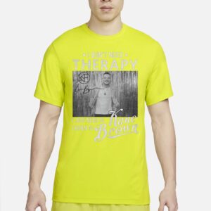 I don’t need therapy I just need to listen to Kane Brown signature t-shirts