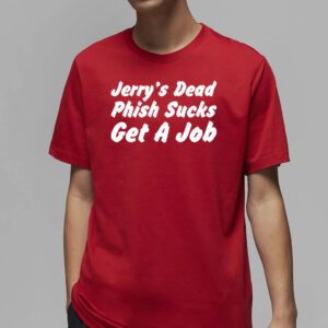 Jerry’s dead phish sucks get a job t-shirt