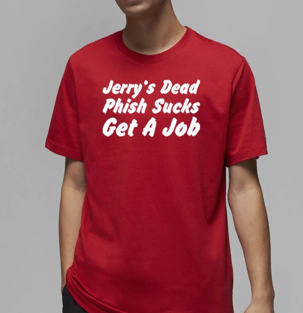 Jerry’s dead phish sucks get a job t-shirt