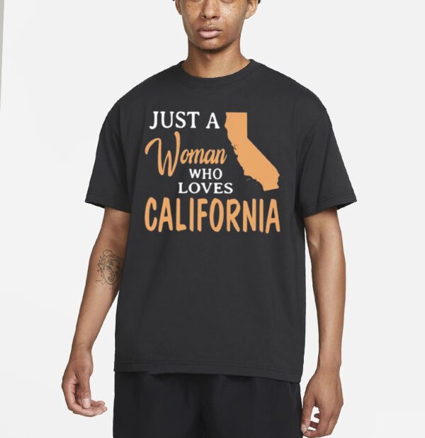 Just a woman who loves California shirt