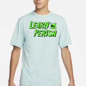 Learn Or Perish shirt