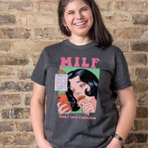 Milf man I love fanfiction t-shirts