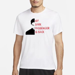 My dark passenger is back shirt