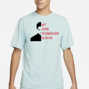 My dark passenger is back shirts