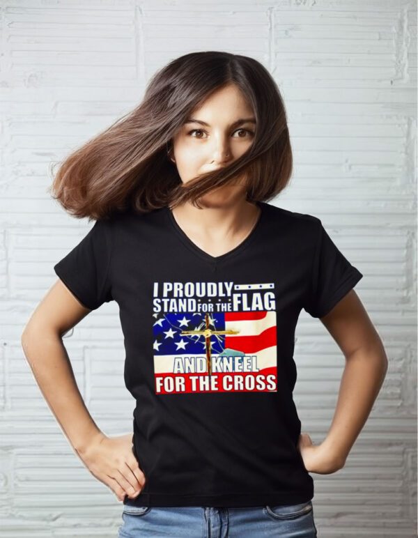 Proudly Stand For The Flag And Kneel For The Cross t-shirts