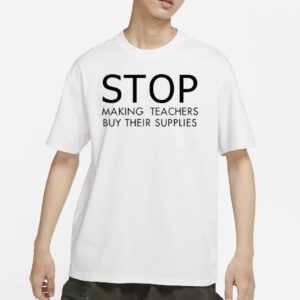 Stop Making Teachers Buy Their Supplies Shirts