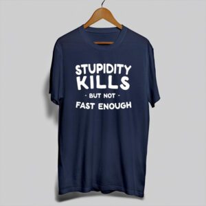 Stupidity Kills But Not Fast Enough Shirt