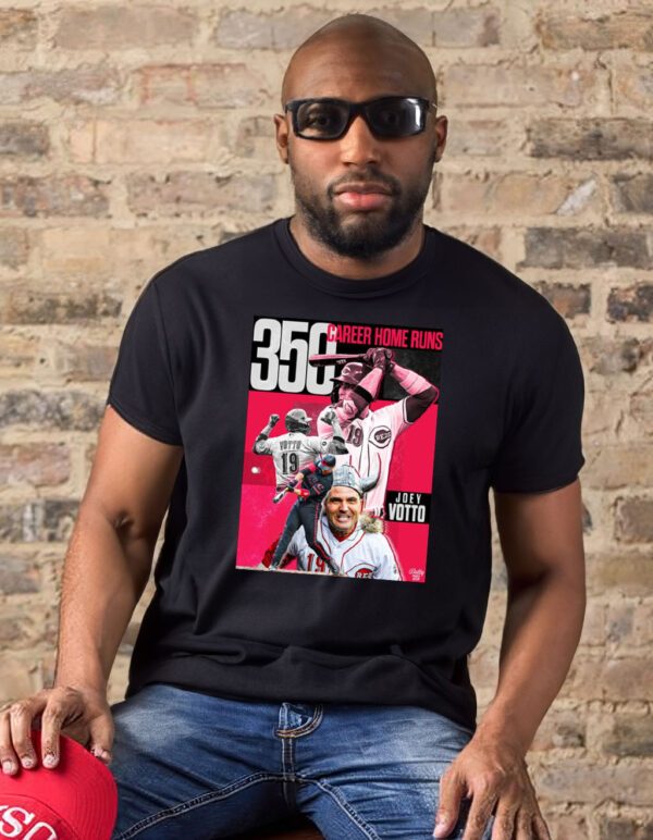 The GOAT Joey Votto Still Bangs 350 Career Home Runs T Shirts