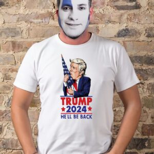 Trump 2024 he’ll be back t-shirt