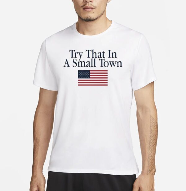 Try That In A Small Town American Flag Jason Aldean shirt