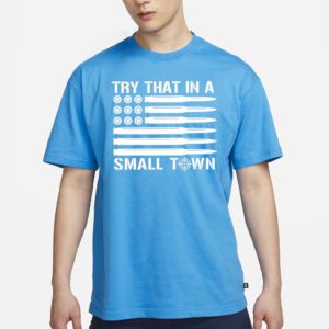 Try That In a Small Town 2023 Guns Shirts