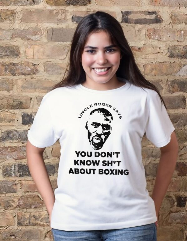 Uncle Roger says you don’t know shit about boxing t-shirt