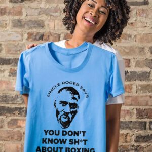 Uncle Roger says you don’t know shit about boxing t-shirts