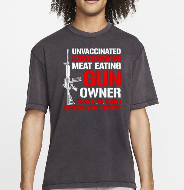 Unvaccinated conservative meat eating gun owner Tee shirt