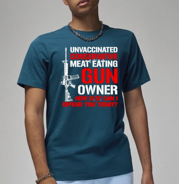 Unvaccinated conservative meat eating gun owner Tee shirts