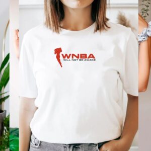 WNBA Will Not Be Awake 2023 t shirts