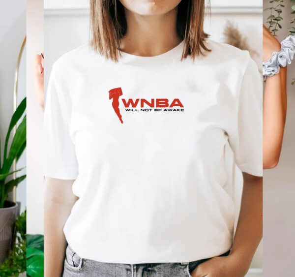 WNBA Will Not Be Awake 2023 t shirts