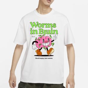 Worms In Brain Head Empty Just Worms T Shirt