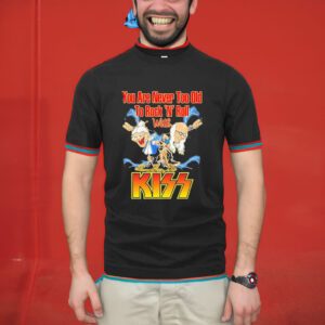 You Are Never Too Old To Rock N Roll With Kiss Band T-Shirt