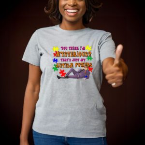 You Think I’m Mysterious That’s Just My Autism Powers T Shirt