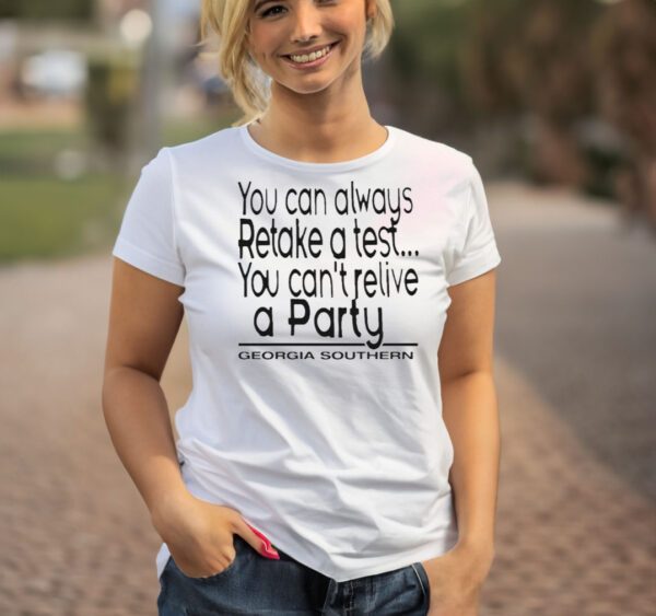 You can always retake a test you can’t relive a party Georgia Southern shirt