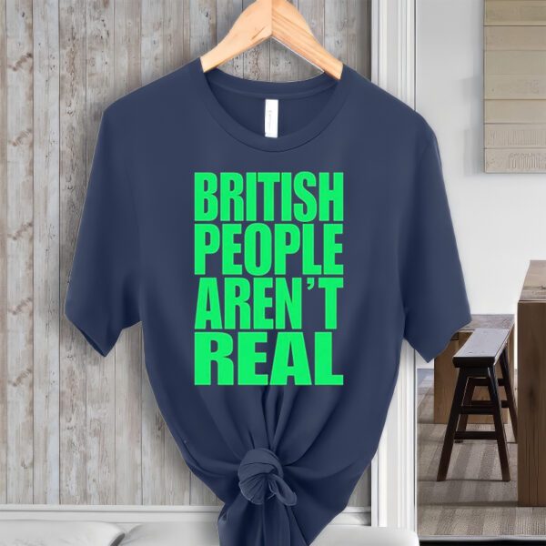 Abby British People Aren’t Real t-Shirt