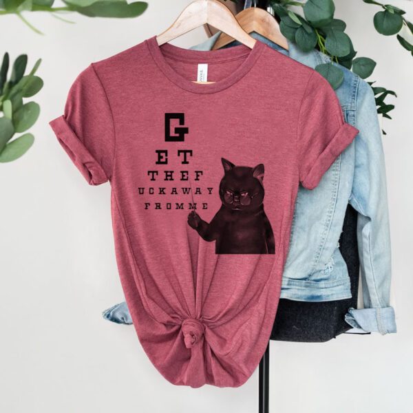 Cat Get The Fuck Away From Me shirt