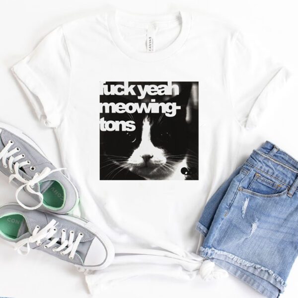 Cat fuck yeah meowing tons shirt