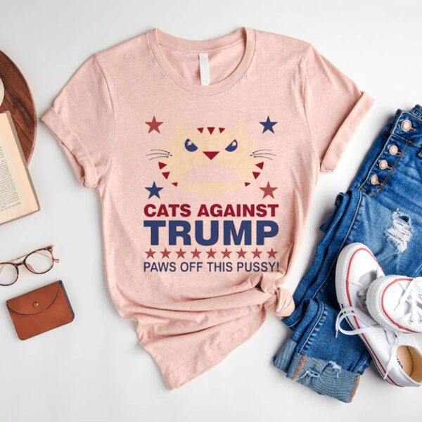 Cats Against Trump Paws Off This Pussy Shirt