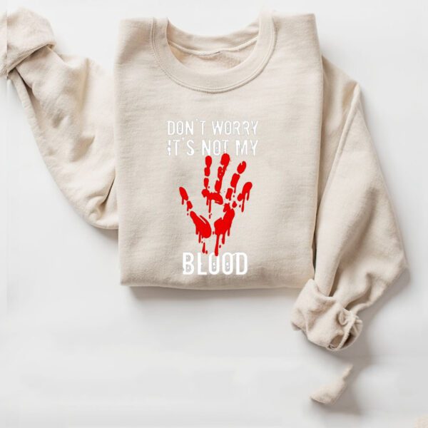 Don’t Worry It’s Not My Blood Blood Handprints Halloween shirts