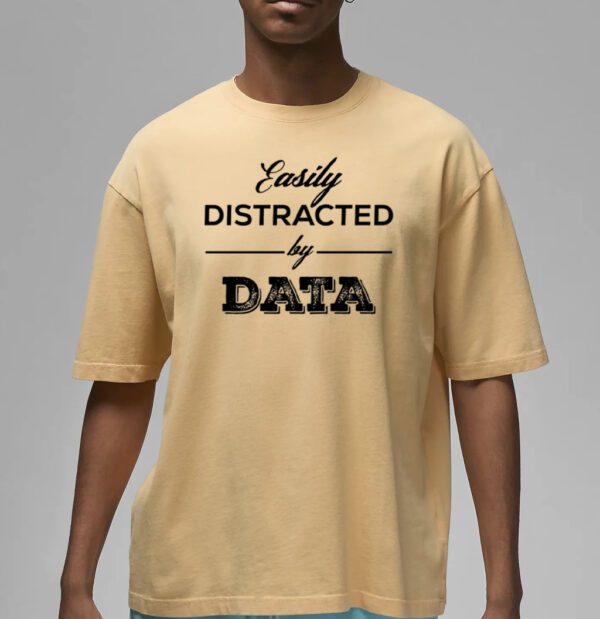 Easily distracted by data shirts