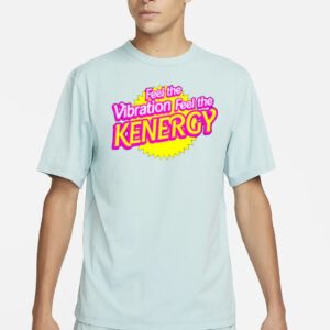 Feel The Vibration Feel The Kenergy shirts