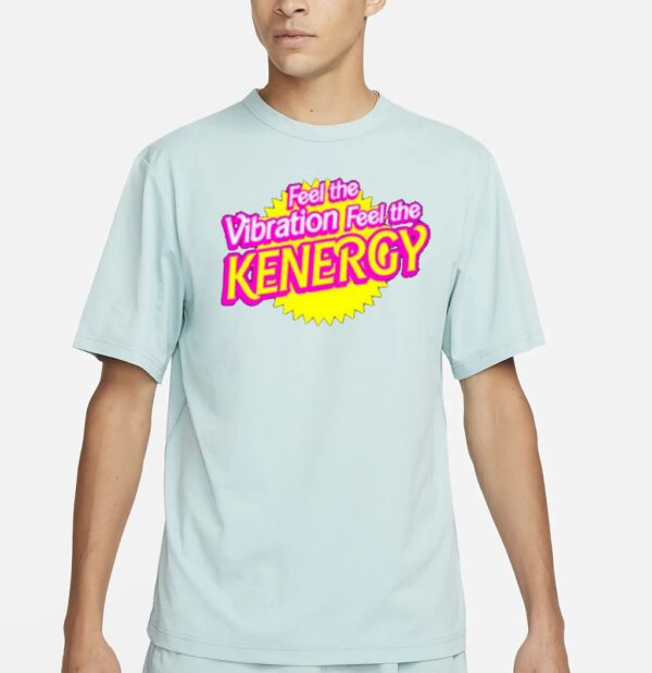 Feel The Vibration Feel The Kenergy shirts