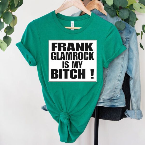 Frank glamrock is my bitch Shirt