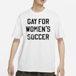 Gay For Women’s Soccer Shirt