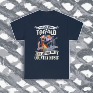 George Strait Willie Nelson You Are Never Too Old To Listen To Country Music Signatures Shirts