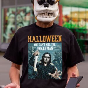 Halloween You Can’t Kill The Bogeyman Michael Myers Halloween Shirts