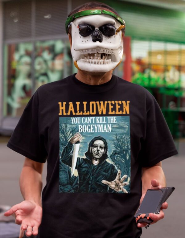 Halloween You Can’t Kill The Bogeyman Michael Myers Halloween Shirts